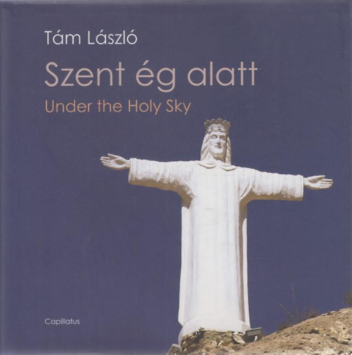 Tm Lszl - Szent g alatt - Under the Holy Sky