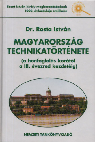 Dr. Rosta Istvn - Magyarorszg technikatrtnete (a honfoglals kortl a III. vezred kezdetig) (dediklt)