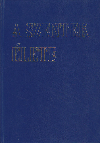 Di�s Istv�n dr.  (szerk.) - A szentek �lete I-II.