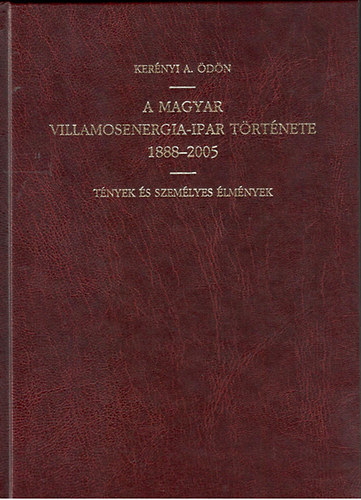 Ker�nyi A.�d�n - A magyar villamosenergia-ipar t�rt�nete 1888-2005