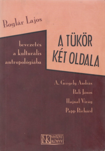 A. Gergely; Bali; Hajnal; Papp; Boglr Lajos - A tkr kt oldala - Bevezets a kulturlis antropolgiba