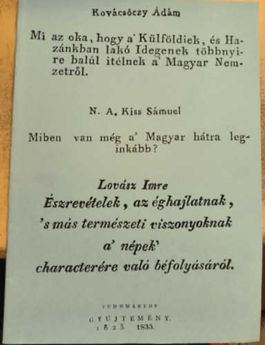 N. A. Kiss S�muel Kov�cs�czy �d�m - Mi az oka, hogy a' K�lf�ldiek, �s Haz�nkban lak� Idegenek t�bbnyire bal�l �t�lnek a' Magyar Nemzetr�l / Miben van m�g a Magyar h�tra legink�bb? (reprint)