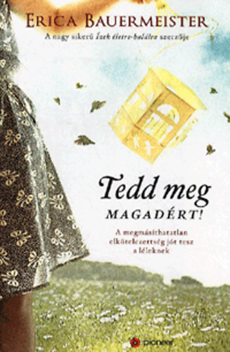 Erica Bauermeister - Tedd meg magadrt!