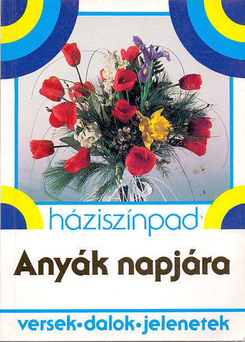 Háziszínpad - Anyák napjára (versek, dalok, jelenetek)