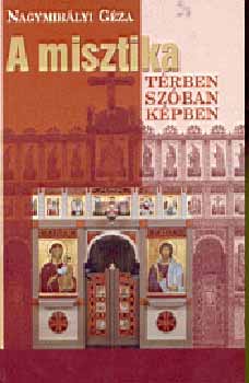 Nagymihályi Géza - A misztika térben, szóban, képben