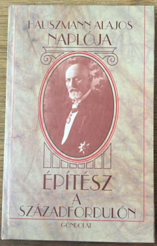 Hauszmann Alajos - Hauszmann Alajos Napl�ja  (�p�t�sz a sz�zadfordul�n)