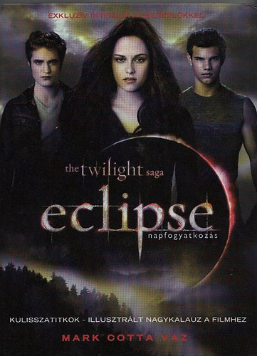 Mark Cotta Vaz - The twilight saga: Eclipse (napfogyatkozs) - Kulisszatitkok - illusztrlt nagykalauz a filmhez