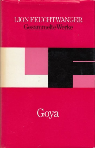 Lion Feuchtwanger - Gesammelte Werke Goya