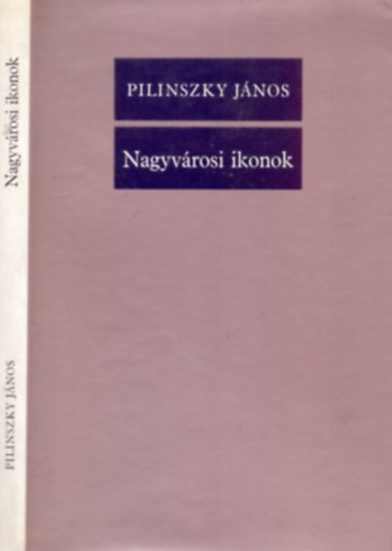 Pilinszky J�nos - Nagyv�rosi ikonok
