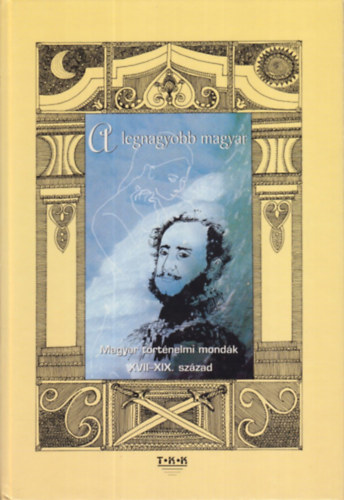 Zima Szabolcs  (sszelltotta) - A legnagyobb magyar - Magyar trtnelmi mondk XVII-XIX.szzad