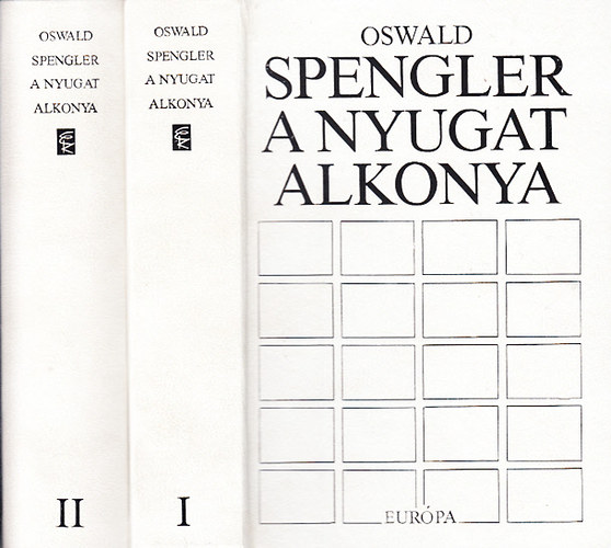 Oswald Spengler - A Nyugat alkonya - A vilgtrtnelem morfolgijnak krvonalai I-II. (Alak s valsg - Vilgtrtneti perspektvk)