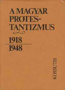 Lendvai L. Ferenc  (szerk.) - A magyar protestantizmus 1918-1948 (tanulmnyok)