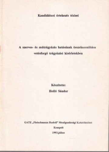 Holl Sndor - A szerves- s mtrgyzs hatsnak sszehasonltsa vetsforg trgyzsi kisrletekben ( Kandidtusi tekezs tzisei )