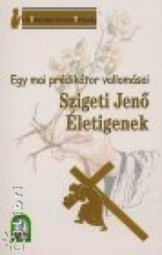 Életigenek - Egy mai prédikátor vallomásai