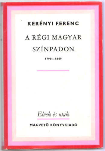 Kernyi Ferenc - A rgi magyar sznpadon 1790-1849