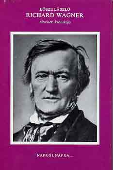 Esze Lszl - Richard Wagner letnek krnikja