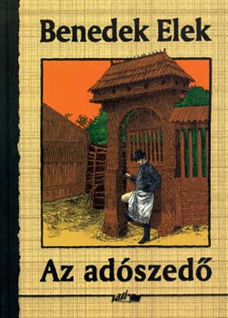 Benedek Elek - Az ad�szed�