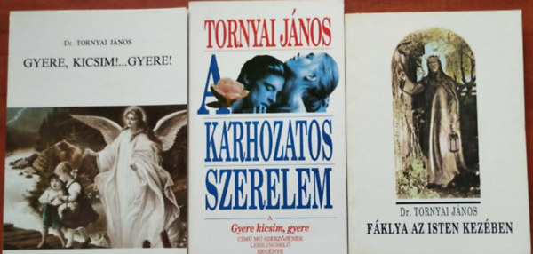 Dr. Tornyai János - 3db Tornyai János könyv:Gyere kicsim!...Gyere!+A kárhozatos szerelem+Fáklya az Isten kezében