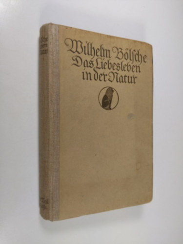 Wilhelm Blsche - Das Liebesleben in der Natur - Eine Entwickelungsgeschichte der Liebe