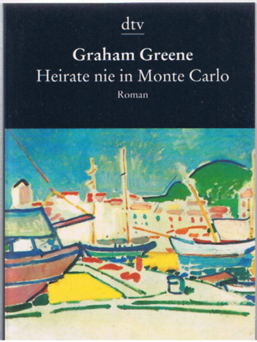Graham Greene - Heirate nie in Monte Carlo