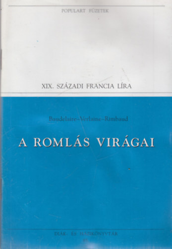 Baudelaire-Verlaine-Rimbaud - A romlás virágai (Populart füzetek)