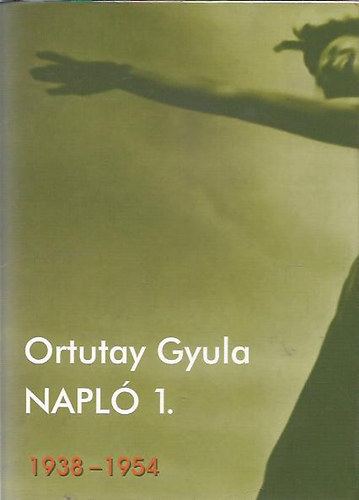 Ortutay Gyula - Napl 1. - 1938-1954