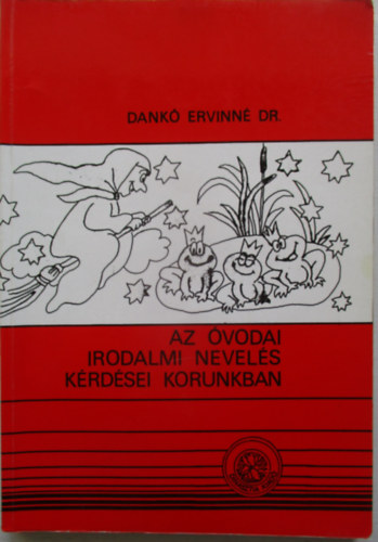 Dr. Dank� Ervinn� - Az �vodai irodalmi nevel�s k�rd�sei korunkban