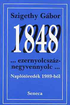 Szigethy Gbor - 1848... ezernyolcszznegyvennyolc... Napltredk 1989-bl