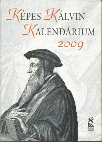 Reform�tus Sajt�oszt�ly - K�pes K�lvin Kalend�rium 2009 �vre