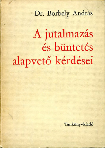 Borbly Andrs Dr. - A jutalmazs s bntets alapvet krdsei