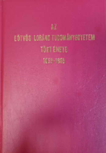 Sinkovics Istvn  (szerk.) - Az Etvs Lrnd Tudomnyegyetem trtnete 1635-1985