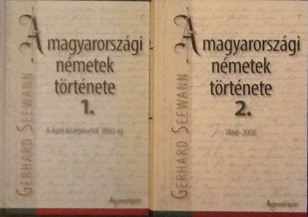 Gerhard Seewann - A magyarorszgi nmetek trtnete 1-2. - (1.ktet) A kora kzpkortl 1860-ig, (2.ktet) 1860-2006