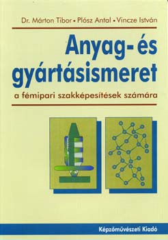 Dr. Mrton Tibor; Plsz Antal; Vincze Istvn - Anyag- s gyrtsismeret (a fmipari szakkpestsek szmra)