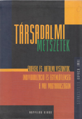 Kovch Imre - Trsadalmi metszetek - rdekek s hatalmi viszonyok, individualizci s egyenltlensg a mai Magyarorszgon