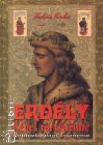 Tak�cs Erika - Erd�ly k�pes t�rt�nelme - Honfoglal�st�l Trianonig