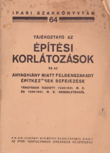 Barcsai Jnos - Szeleczky Ferenc - Tjkoztat az ptsi korltozsok s az anyaghiny miatt flbenszakadt ptkezsek befejezse trgyban kiadott 7240/1941. M. E. s 7230/1941. M. E. rendeletekrl