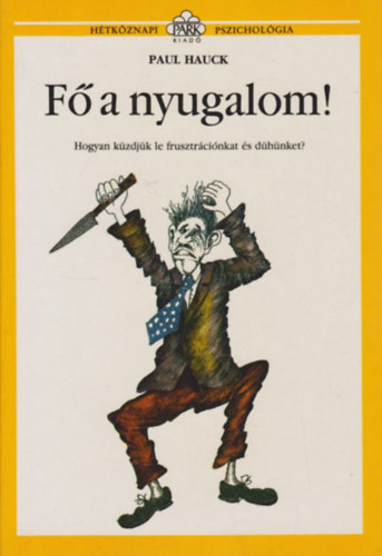 Paul Hauck - F a nyugalom! - Hogyan kzdjk le frusztrcinkat s dhnket?