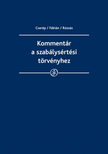 dr. Cser�p Attila - dr. F�bi�n Adri�n - dr. R�zs�s Eszter - Komment�r a szab�lys�rt�si t�rv�nyhez