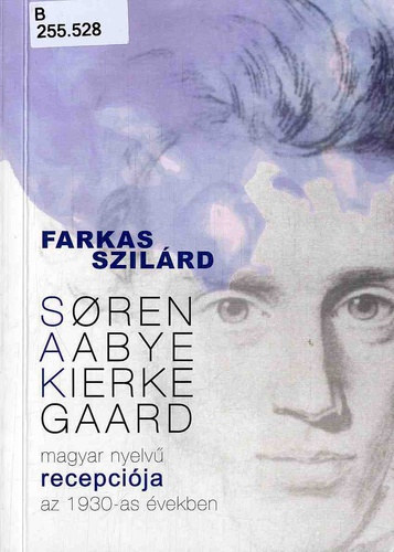 Farkas Szilrd - Soren Aabye Kierkegaard magyar nyelv recepcija az 1930-as vekben