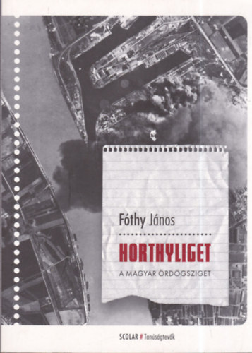 Fthy Jnos - Horthyliget: A magyar rdgsziget