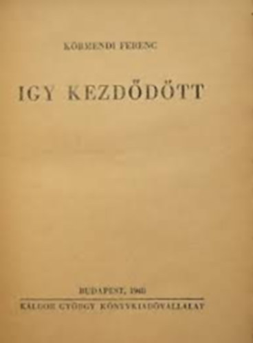 K�rmendi Ferenc - �gy kezd�d�tt...