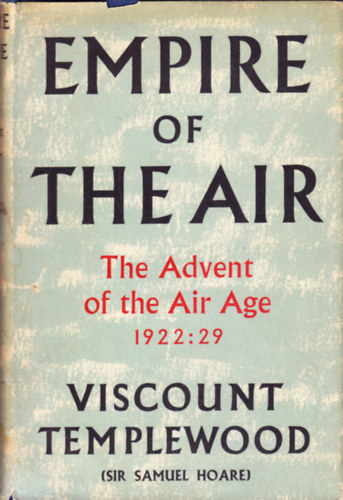 Viscount Templewood - Empire of the Air: The Advent of the Air Age 1922 : 29