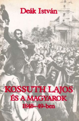 De�k Istv�n - Kossuth Lajos �s a magyarok 1848-49-ben