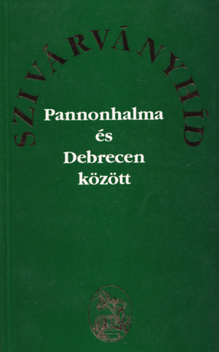 Barcza Jzsef  (szerk.) - "Szivrvnyhd Pannonhalma s Debrecen kztt"