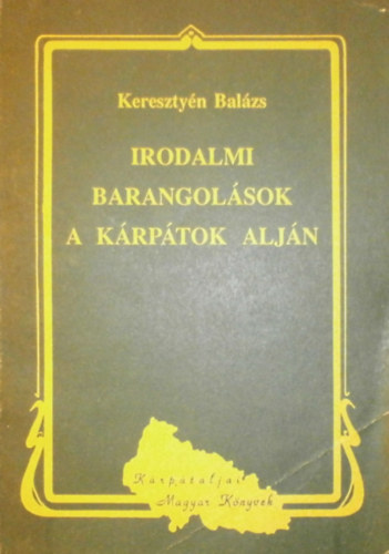 Kereszty�n Bal�zs - Irodalmi barangol�sok a K�rp�tok alj�n