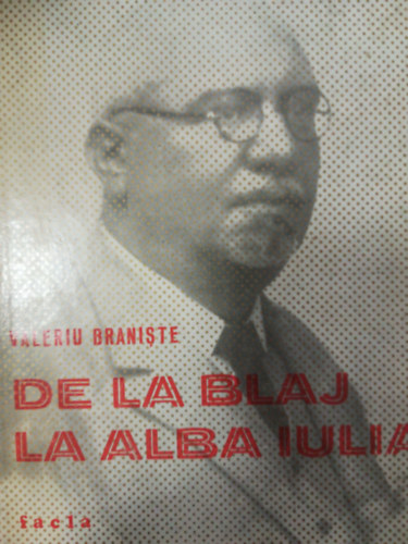 Valeriu Braniste - De la blaj la alba iulia