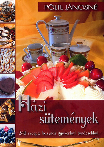 P�ltl J�nosn� - H�zi s�tem�nyek - 349 recept, hasznos gyakorlati tan�csokkal (M�dosik, b�v�tett kiad�s)
