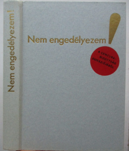 Mrkus L.-Szinai M.-Vsrhelyi - Nem engedlyezem! -a cenzra bizottsg dosszijbl