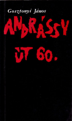 Gosztonyi Jnos - Andrssy t 60.