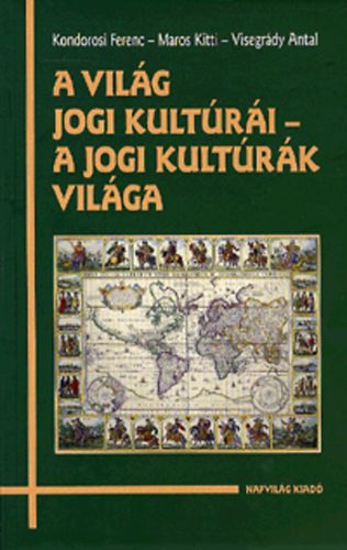 Kondorosi Ferenc; Maros Kitti; Visegrdy Antal - A vilg jogi kultri - a jogi kultrk vilga